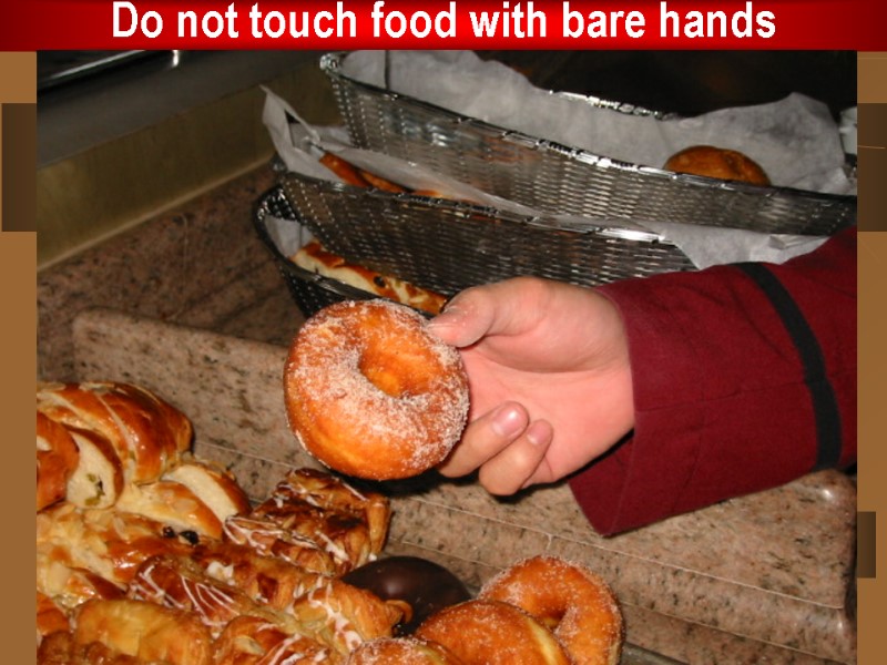 Do not touch food with bare hands